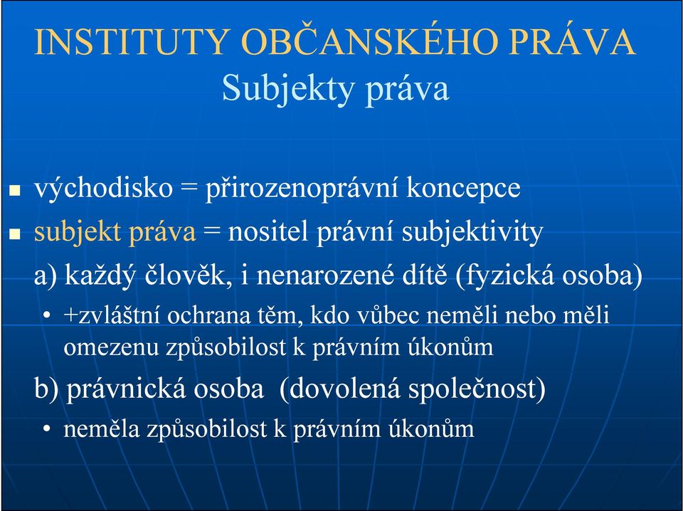 (fyzická osoba) +zvláštní ochrana těm, kdo vůbec neměli nebo měli omezenu