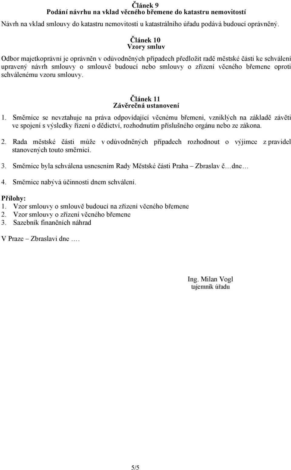 břemene oproti schválenému vzoru smlouvy. Článek 11 Závěrečná ustanovení 1.