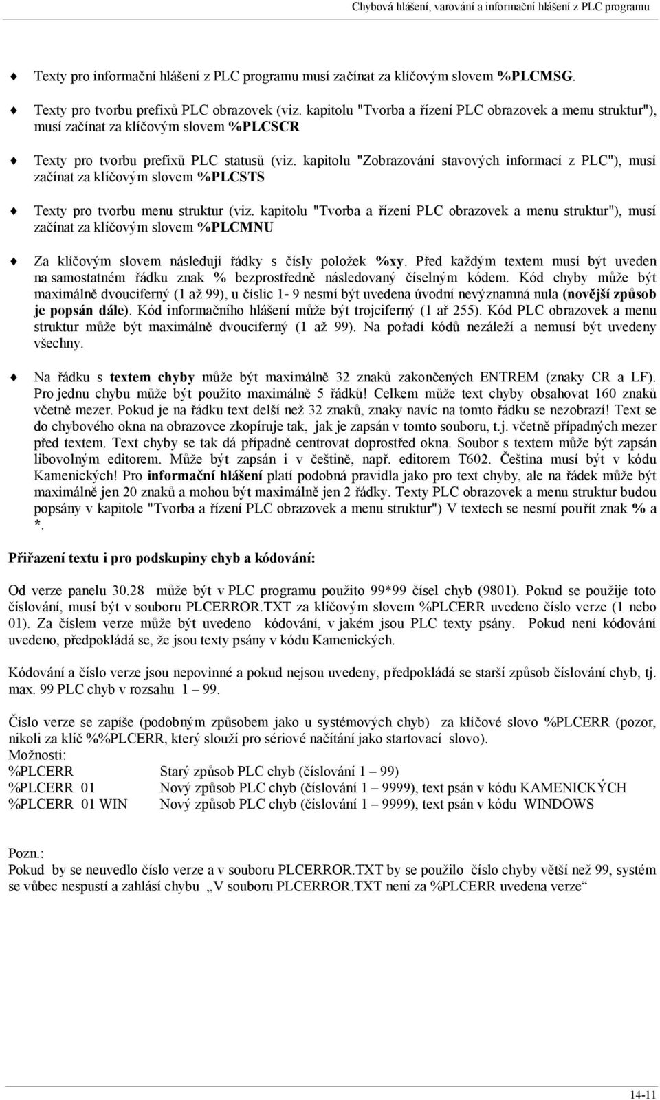 kapitolu "Zobrazování stavových informací z PLC"), musí začínat za klíčovým slovem %PLCSTS Texty pro tvorbu menu struktur (viz.