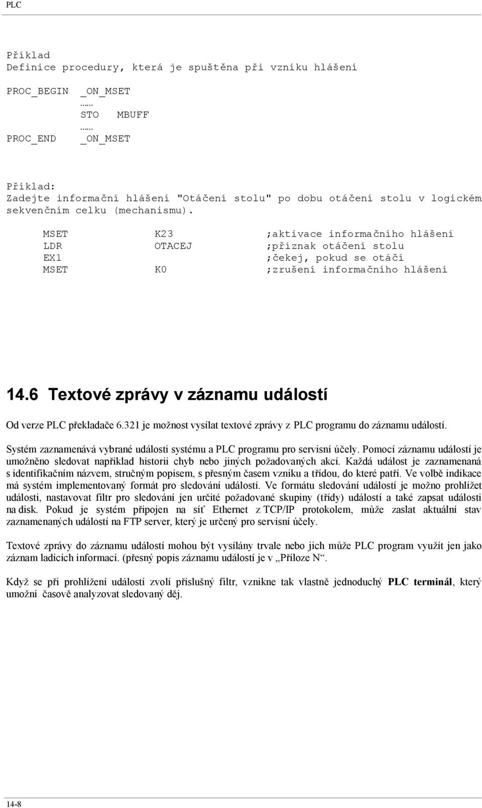 6 Textové zprávy v záznamu událostí Od verze PLC překladače 6.321 je možnost vysílat textové zprávy z PLC programu do záznamu událostí.