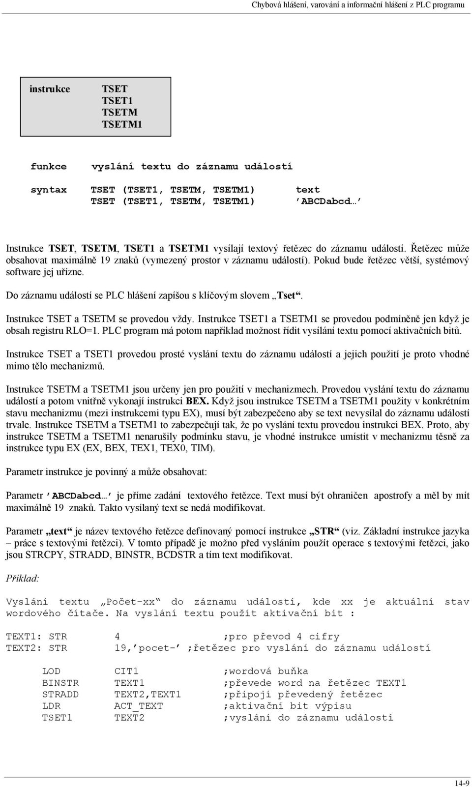 Pokud bude řetězec větší, systémový software jej uřízne. Do záznamu událostí se PLC hlášení zapíšou s klíčovým slovem Tset. Instrukce TSET a TSETM se provedou vždy.