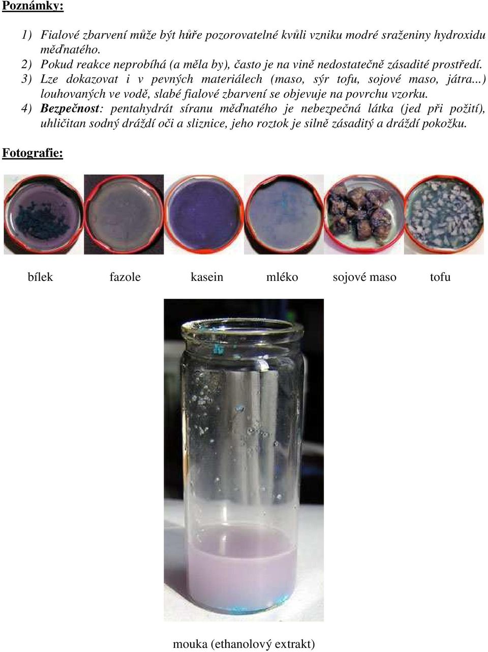3) Lze dkazvat i v pevných materiálech (mas, sýr tfu, sjvé mas, játra...) luhvaných ve vdě, slabé fialvé zbarvení se bjevuje na pvrchu vzrku.