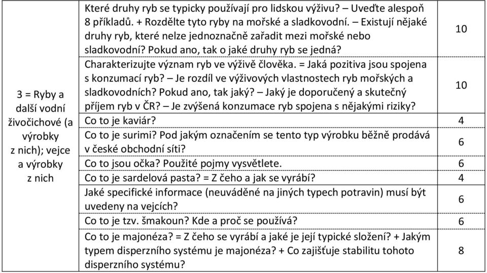 Charakterizujte význam ryb ve výživě člověka. = Jaká pozitiva jsou spojena s konzumací ryb? Je rozdíl ve výživových vlastnostech ryb mořských a 10 sladkovodních? Pokud ano, tak jaký?