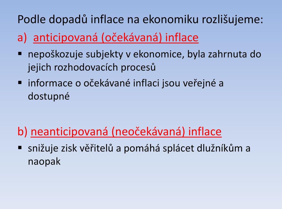 rozhodovacích procesů informace o očekávané inflaci jsou veřejné a dostupné b)