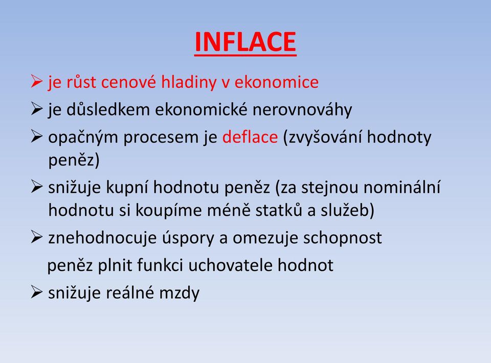 peněz (za stejnou nominální hodnotu si koupíme méně statků a služeb)