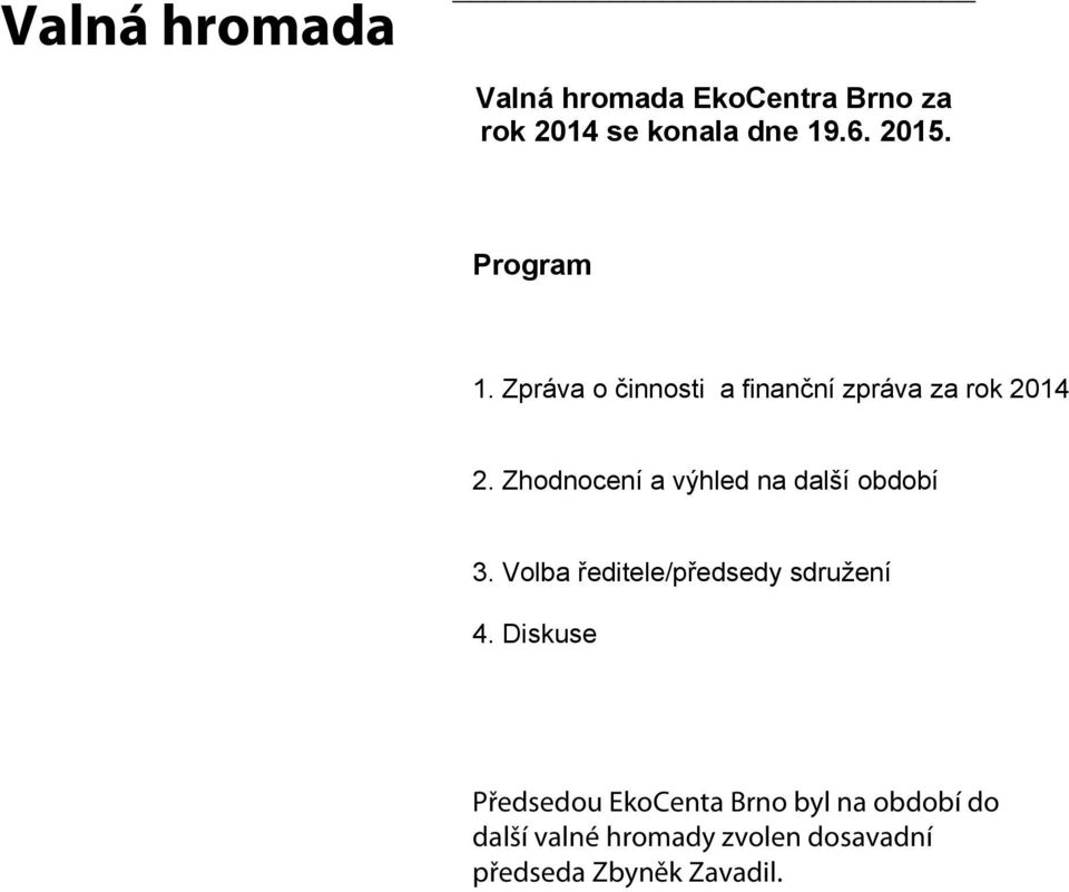 Zhodnocení a výhled na další období 3. Volba ředitele/předsedy sdružení 4.