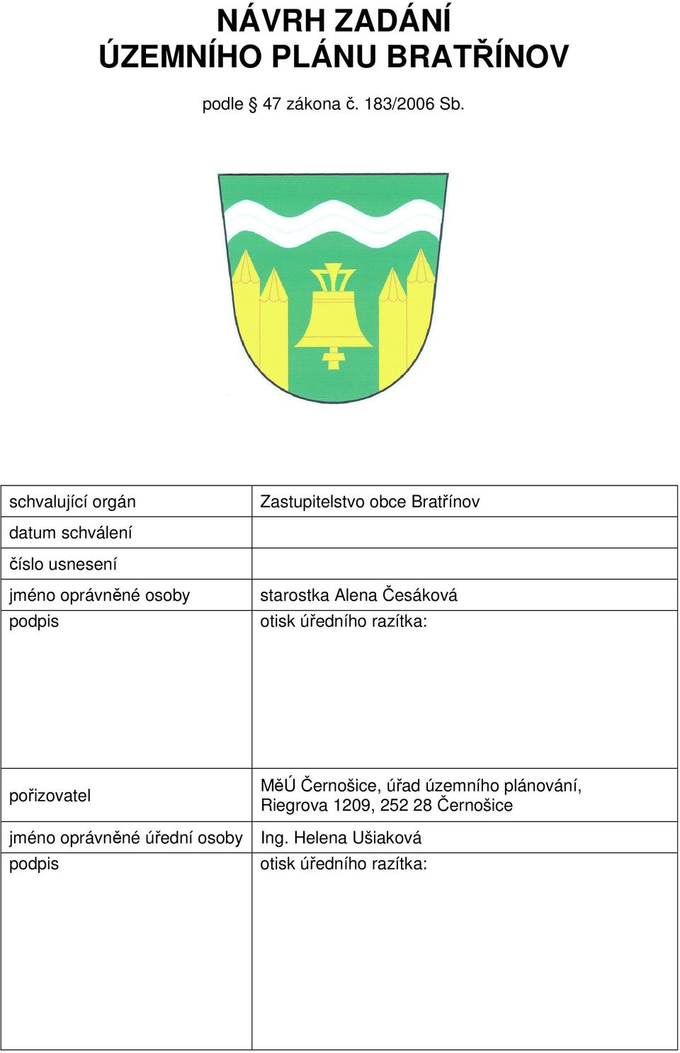 osoby podpis starostka Alena Česáková otisk úředního razítka: pořizovatel MěÚ Černošice, úřad