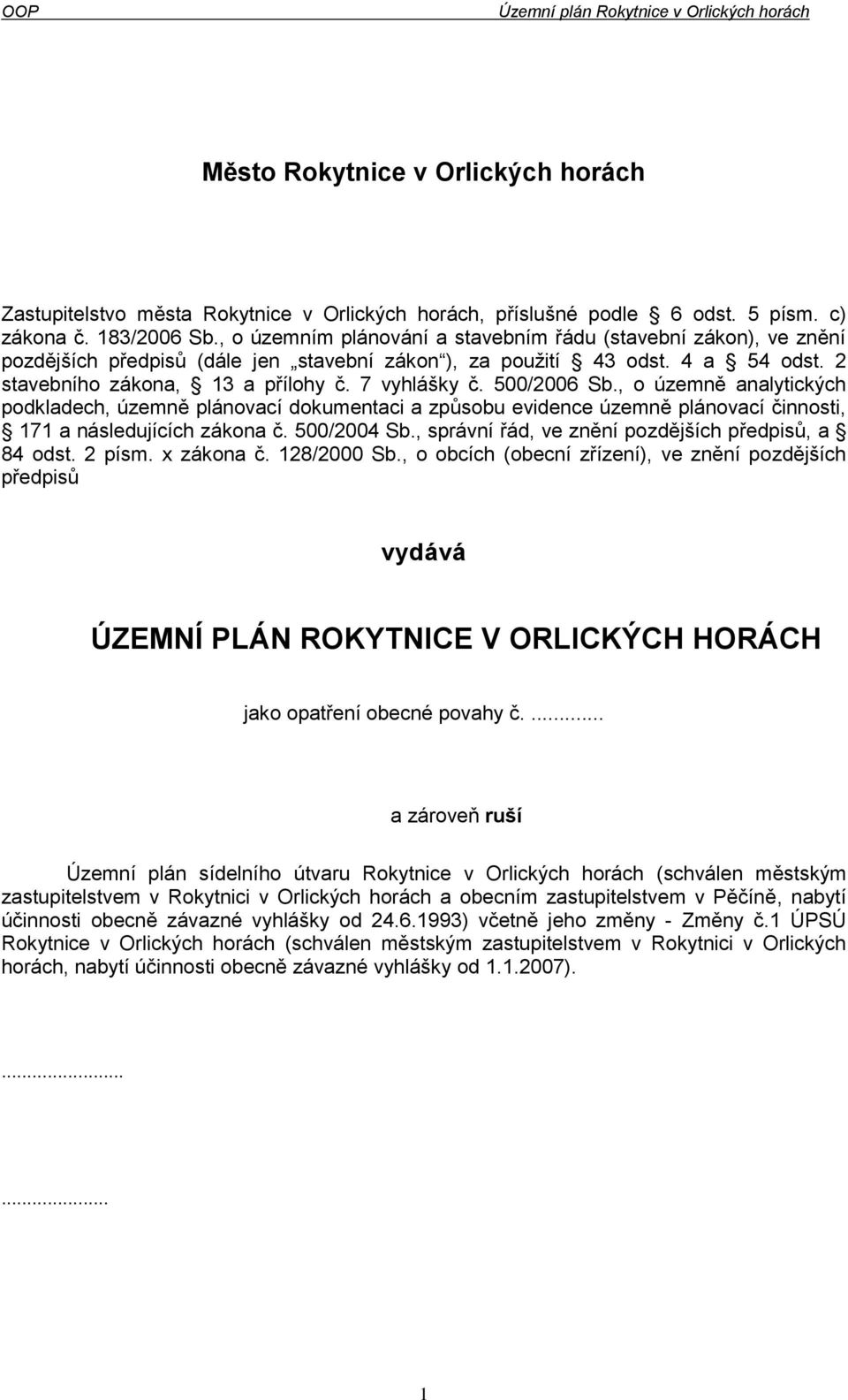 500/2006 Sb., o územně analytických podkladech, územně plánovací dokumentaci a způsobu evidence územně plánovací činnosti, 171 a následujících zákona č. 500/2004 Sb.