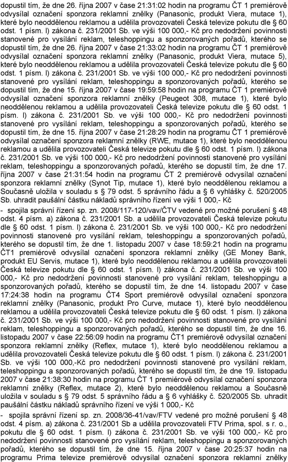 Česká televize pokutu dle 60 odst. 1 písm. l) zákona č. 231/2001 Sb.