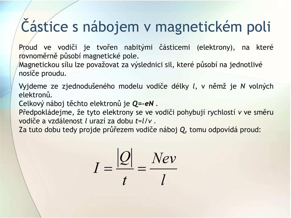 Vyjdeme ze zjednodušeného modelu vodiče délky l, v němž je N volných elektronů. Celkový náboj těchto elektronů je Q=-eN.