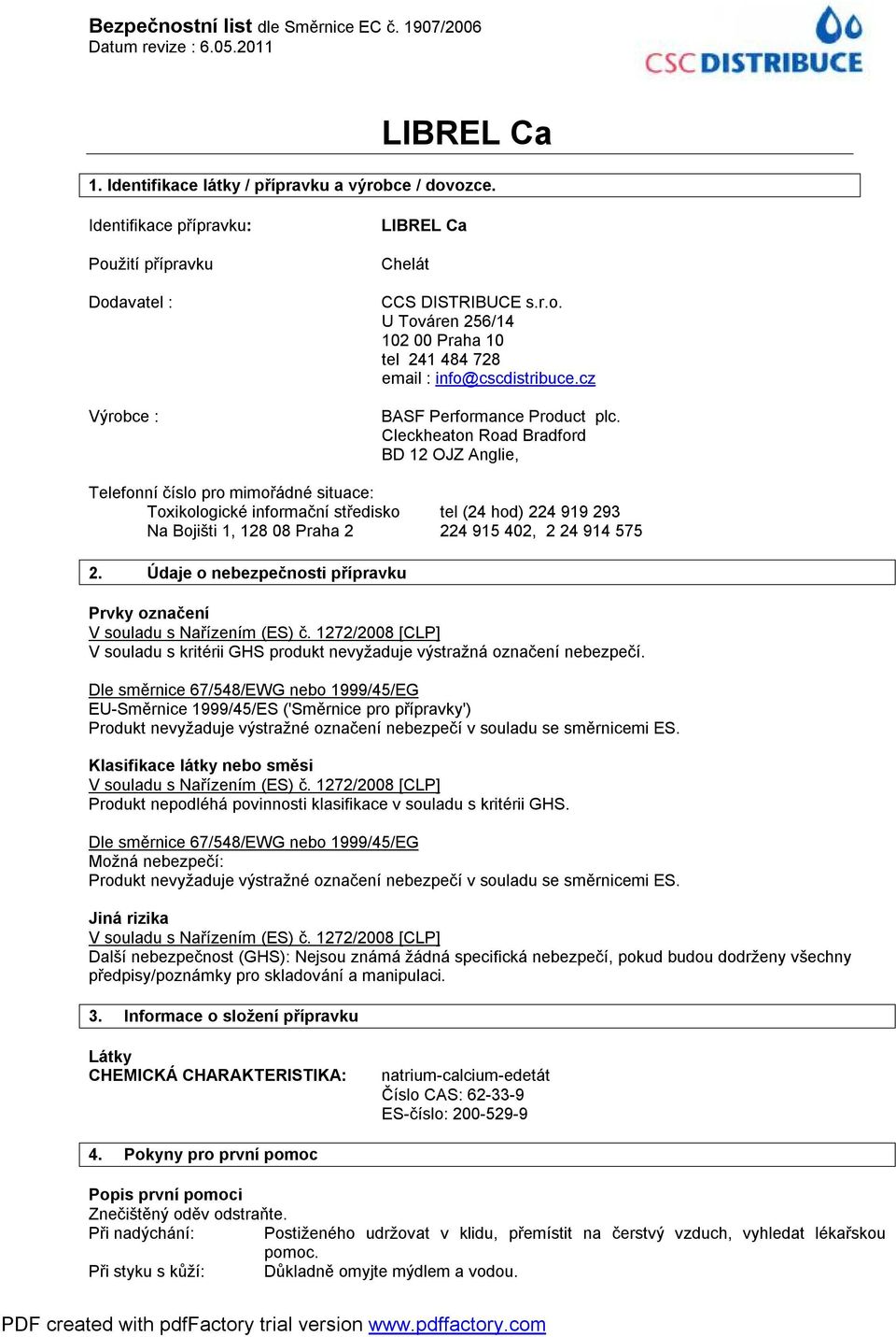 Cleckheaton Road Bradford BD 12 OJZ Anglie, Telefonní číslo pro mimořádné situace: Toxikologické informační středisko tel (24 hod) 224 919 293 Na Bojišti 1, 128 08 Praha 2 224 915 402, 2 24 914 575 2.