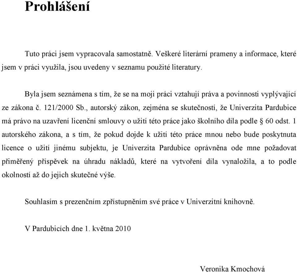 , autorský zákon, zejména se skutečností, že Univerzita Pardubice má právo na uzavření licenční smlouvy o užití této práce jako školního díla podle 60 odst.