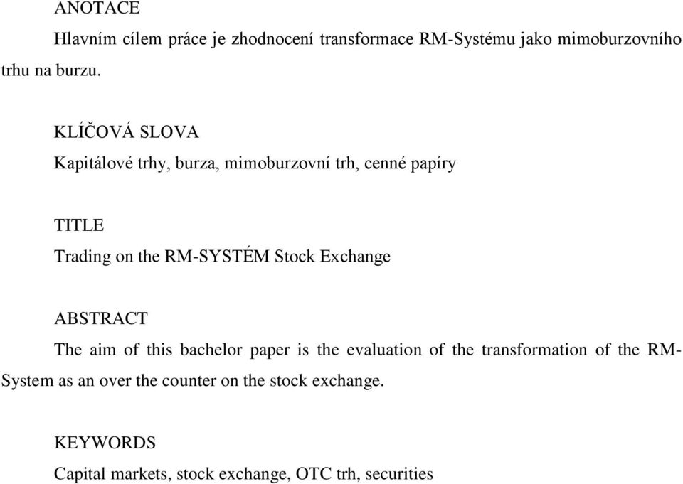 trhy, burza, mimoburzovní trh, cenné papíry TITLE Trading on the RM-SYSTÉM Stock Exchange ABSTRACT The