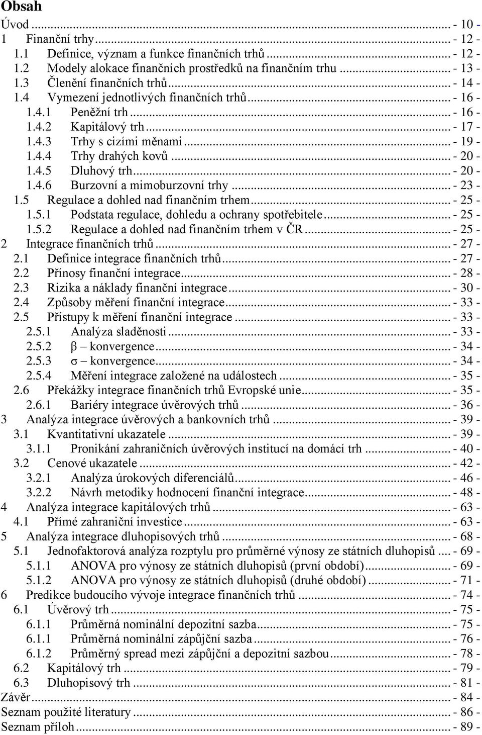 .. - 23-1.5 Regulace a dohled nad finančním trhem... - 25-1.5.1 Podstata regulace, dohledu a ochrany spotřebitele... - 25-1.5.2 Regulace a dohled nad finančním trhem v ČR.