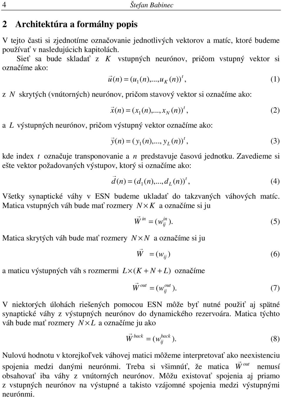 .., u K ( n )), (1) ( 1 z N skrytých (vnútorných) neurónov, pričom stavový vektor si označíme ako: x n ) = ( x t ( n ),.