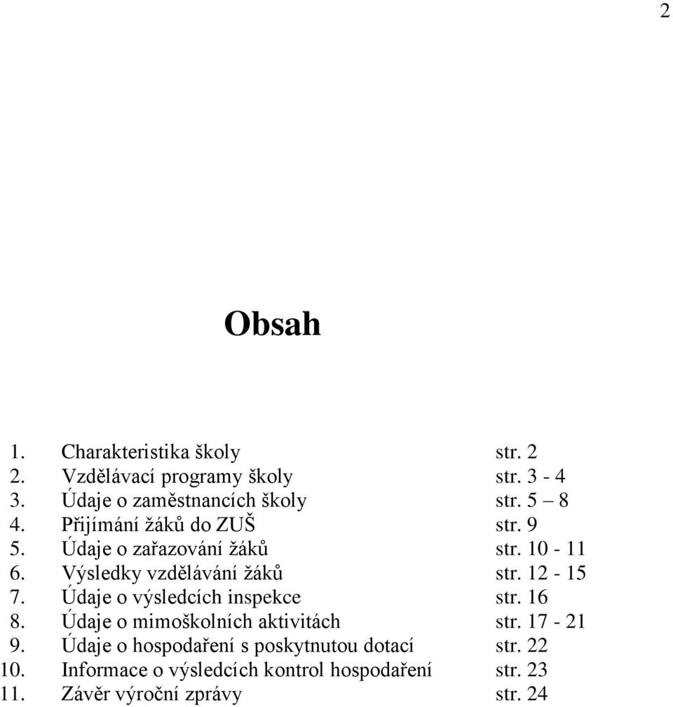 12-15 7. Údaje o výsledcích inspekce str. 16 8. Údaje o mimoškolních aktivitách str. 17-21 9.