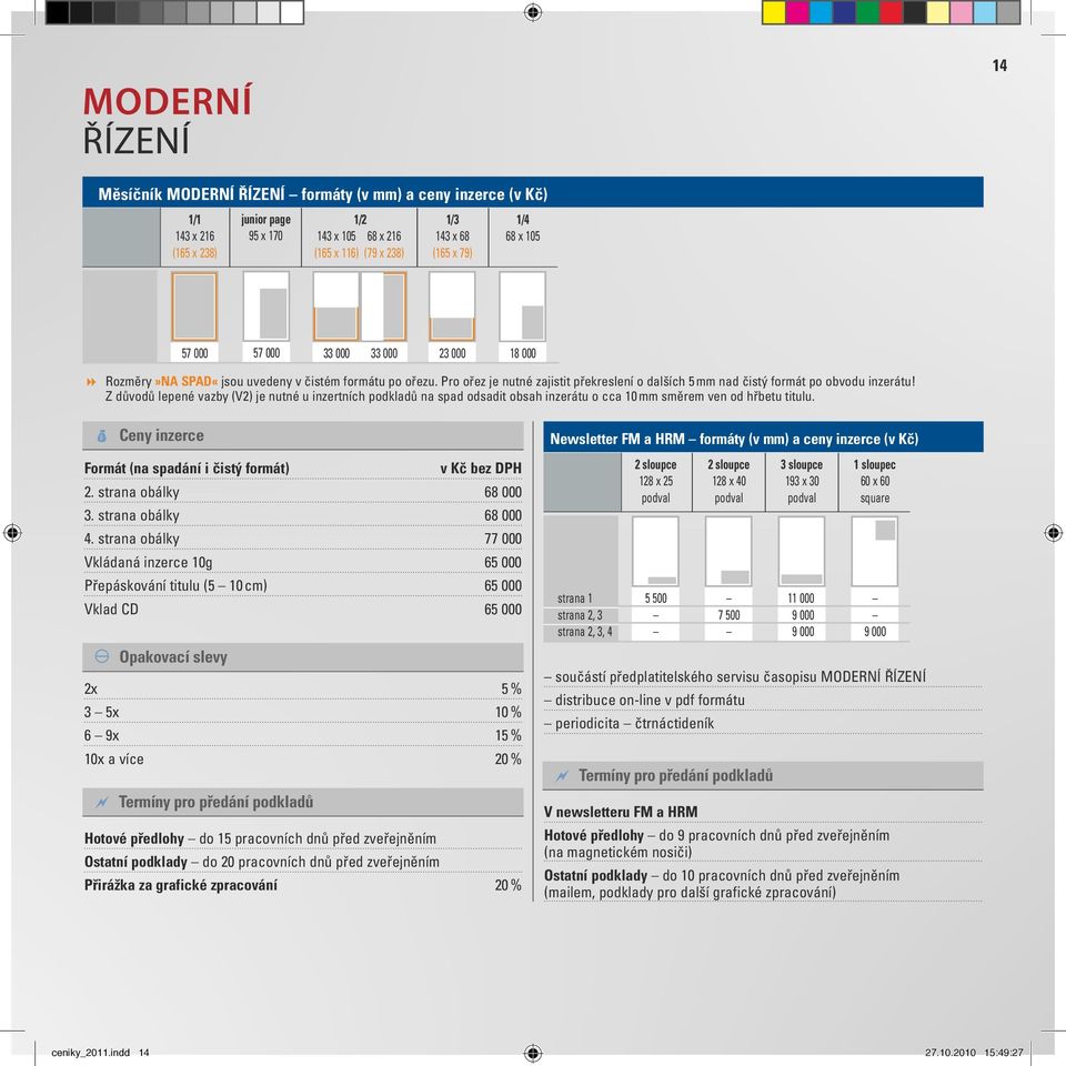 Zdůvodů lepené vazby (V2) je nutné uinzertních podkladů na spad odsadit obsah inzerátu occa 10 mm směrem ven od hřbetu titulu. Ceny inzerce Formát (na spadání ičistý formát) vkč bez DpH 2.