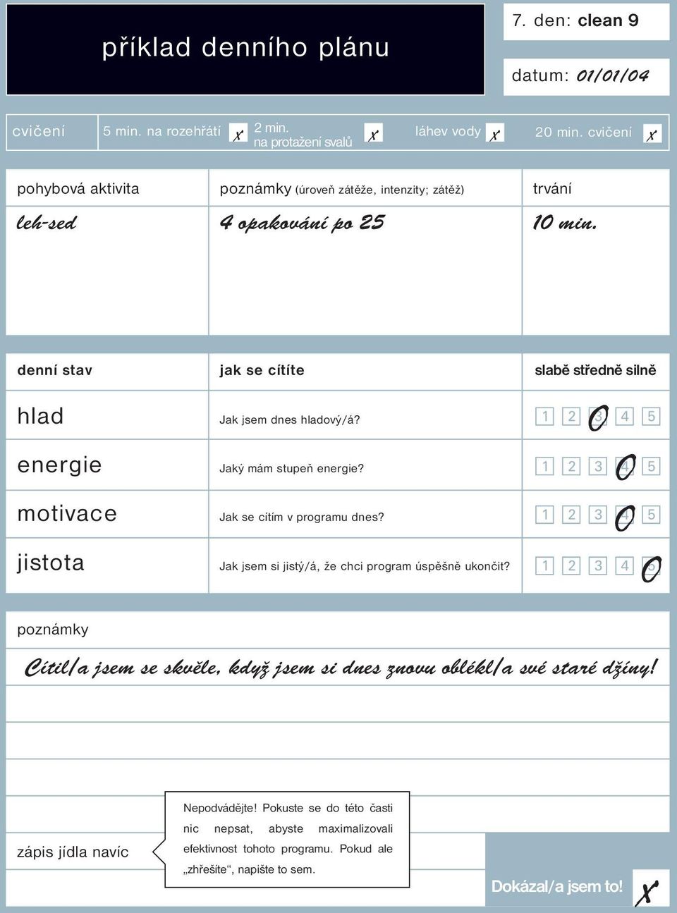O Jaký mám stupeň energie? O Jak se cítím v programu dnes? O Jak jsem si jistý/á, že chci program úspěšně ukončit?