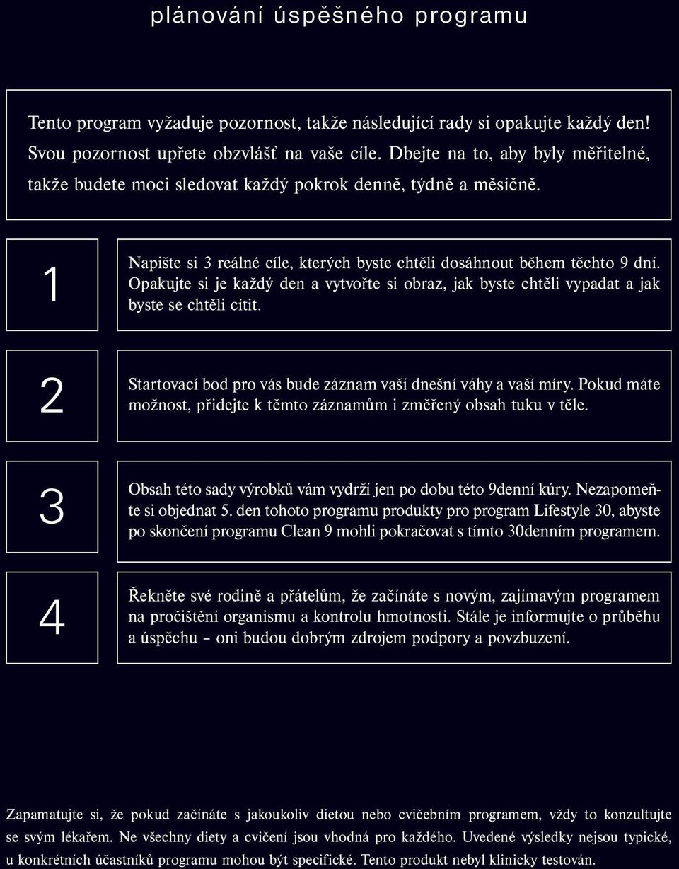 Opakujte si je každý den a vytvořte si obraz, jak byste chtěli vypadat a jak byste se chtěli cítit. Startovací bod pro vás bude záznam vaší dnešní váhy a vaší míry.