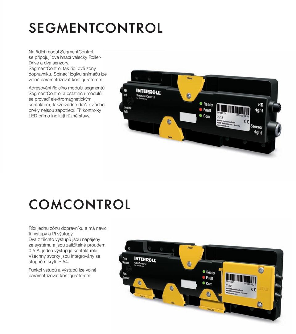 Adresování řídicího modulu segmentů SegmentControl a ostatních modulů se provádí elektromagnetickým kontaktem, takže žádné další ovládací prvky nejsou zapotřebí.