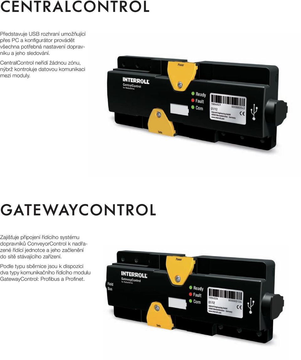 GATEWAYCONTROL Zajišťuje připojení řídícího systému dopravníků ConveyorControl k nadřazené řídící jednotce a jeho
