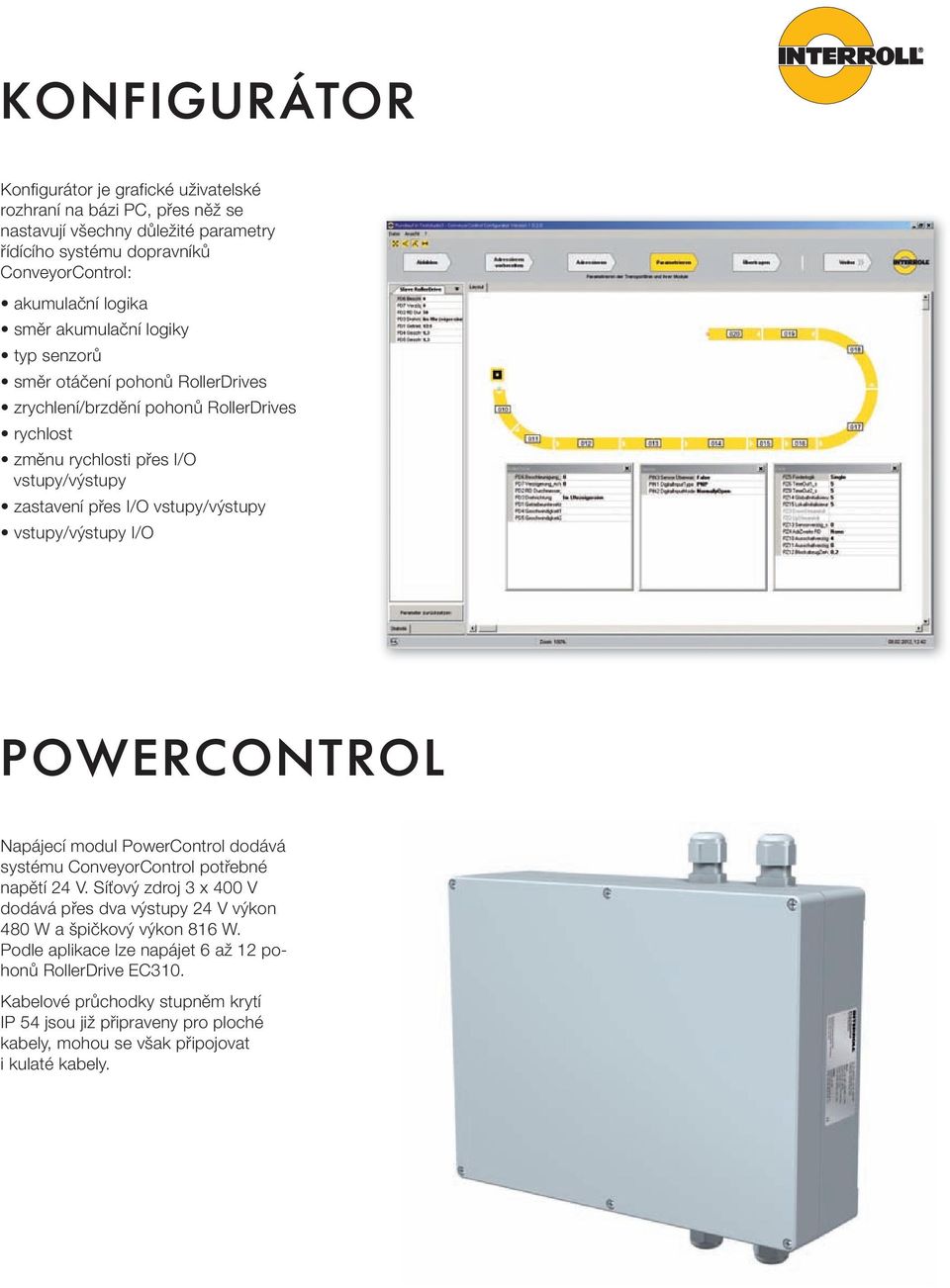 vstupy/výstupy I/O POWERCONTROL Napájecí modul PowerControl dodává systému ConveyorControl potřebné napětí 24 V.