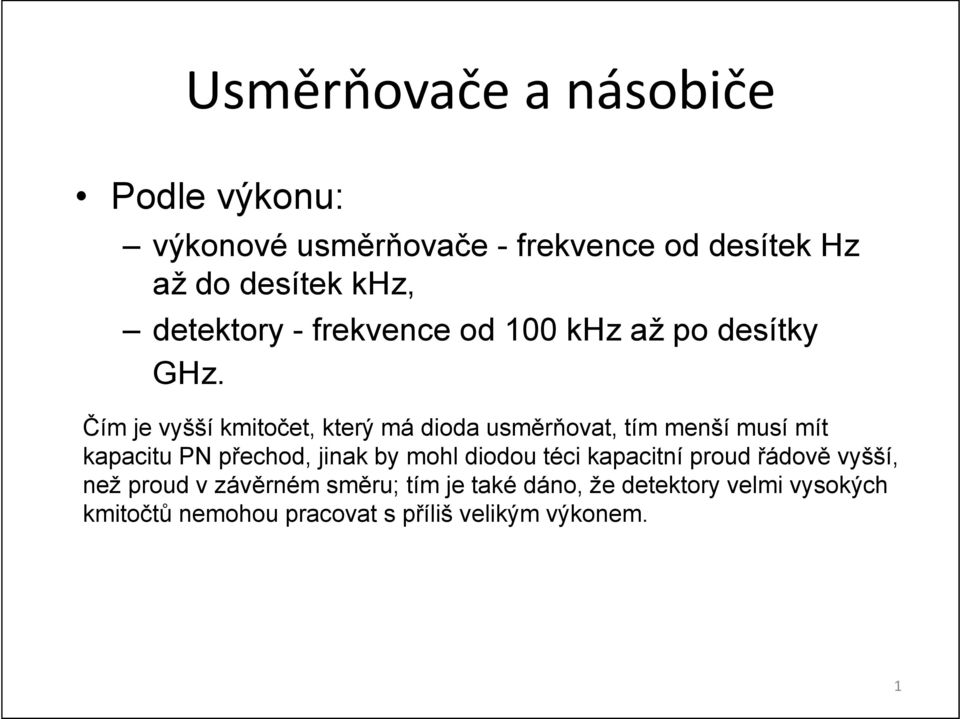 Čím je vyšší kmitočet, který má dioda usměrňovat, tím menší musí mít kapacitu PN přechod, jinak by mohl