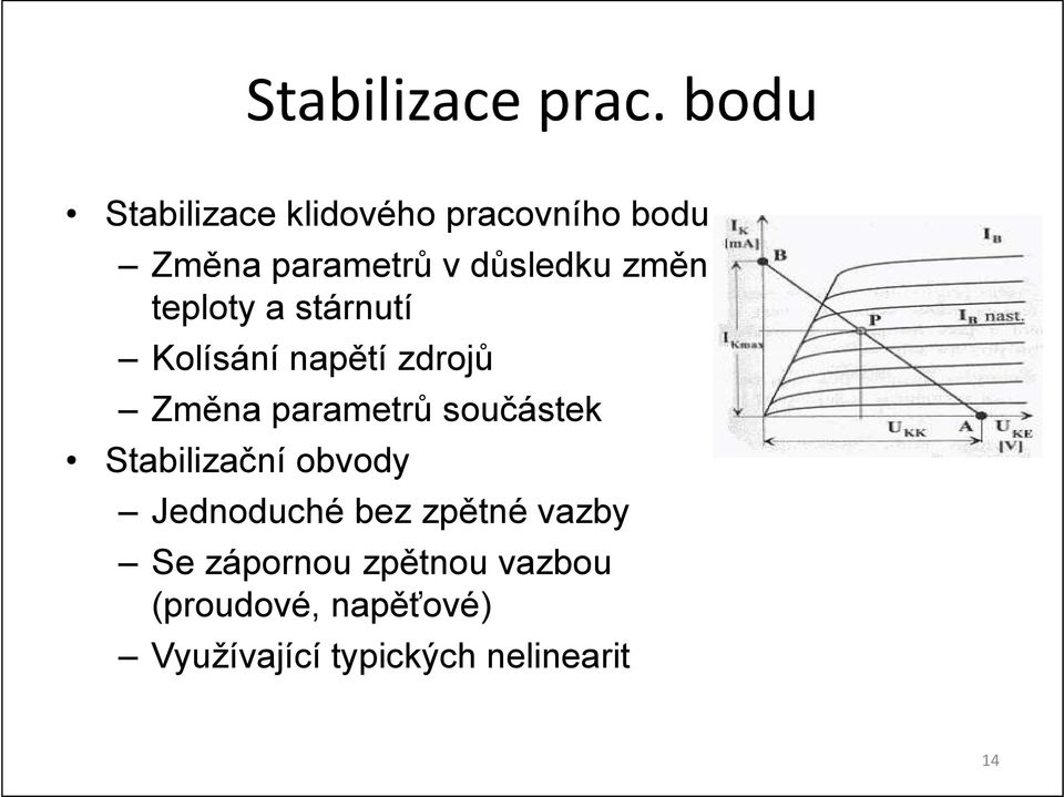 změn teploty a stárnutí Kolísání napětí zdrojů Změna parametrů součástek