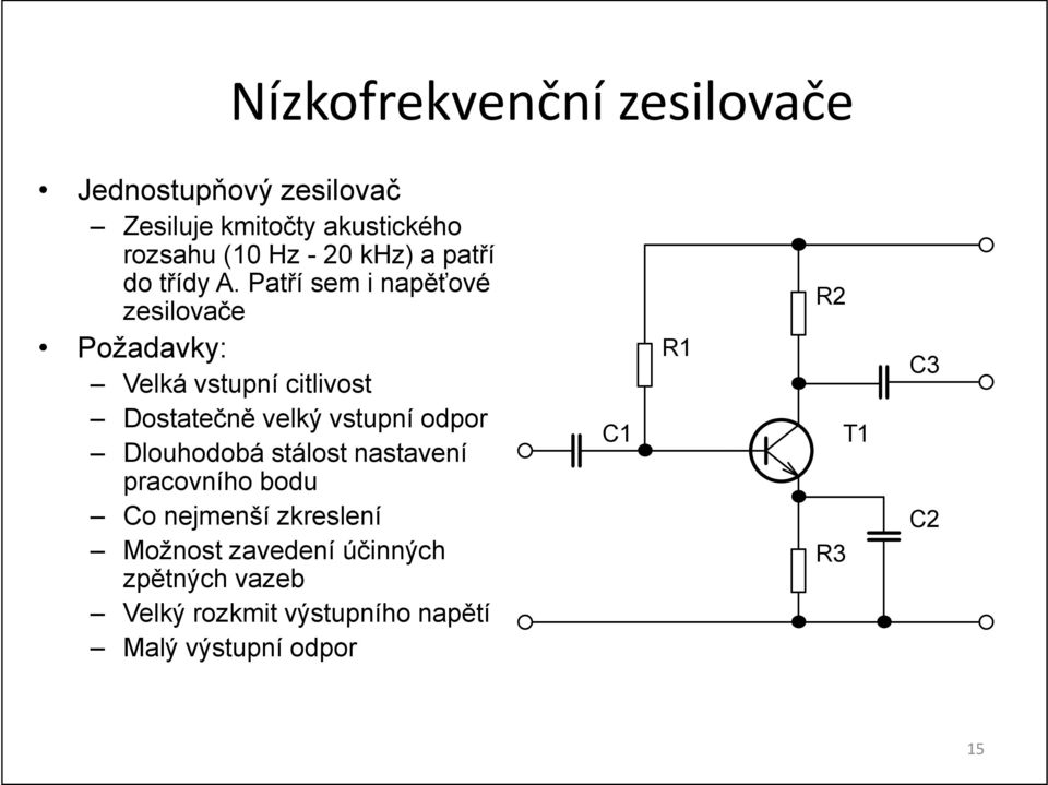 Patří sem i napěťové zesilovače Požadavky: R1 Velká vstupní citlivost Dostatečně velký vstupní odpor