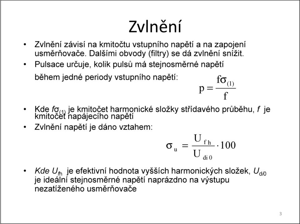 harmonické složky střídavého průběhu, f je kmitočet napájecího napětí Zvlnění napětí je dáno vztahem: f σ u = U f h U U di 0 100