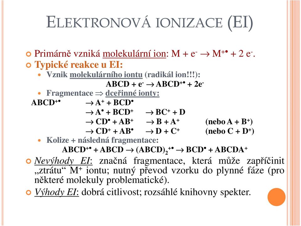 C + (nebo C + D + ) Kolize + následná fragmentace: ABCD + + ABCD (ABCD) + 2 BCD + ABCDA + Nevýhody EI: značná fragmentace, která může