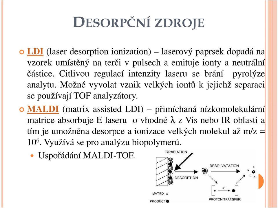 Možné vyvolat vznik velkých iontů k jejichž separaci se používají TOF analyzátory.