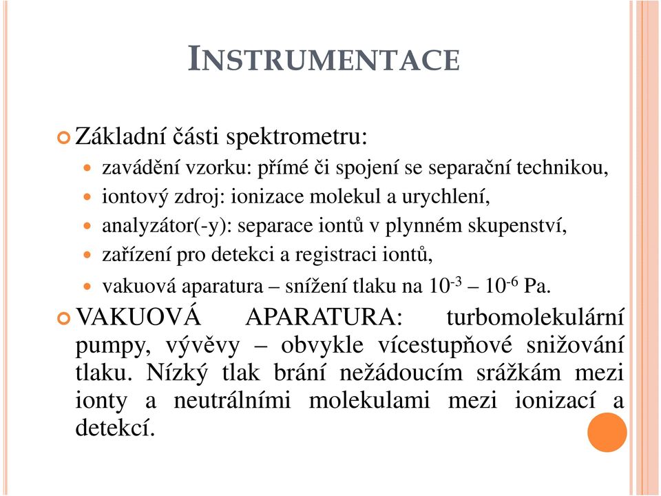 iontů, vakuová aparatura snížení tlaku na 10-3 10-6 Pa.