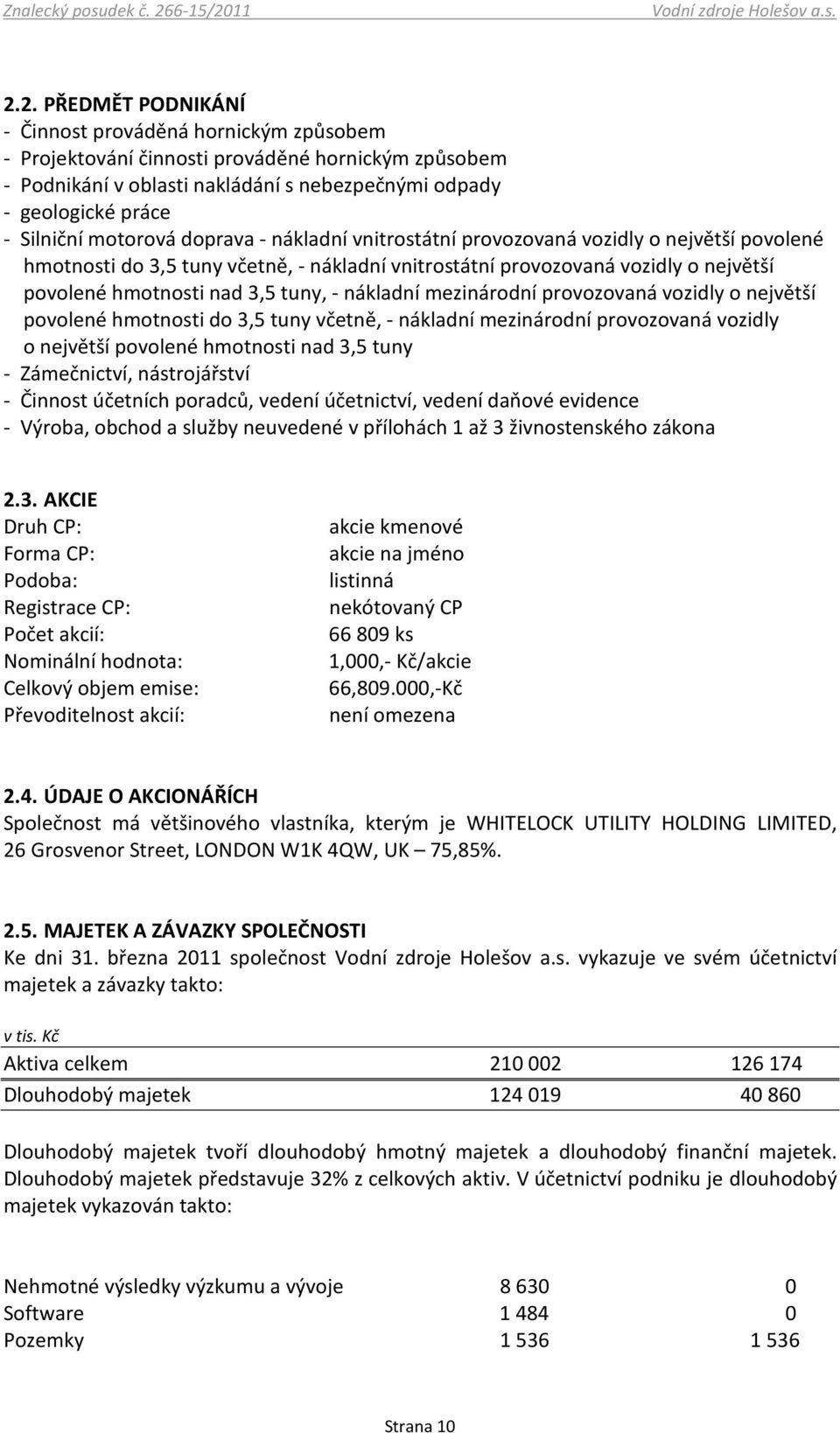 11 2.2. PŘEDMĚT PODNIKÁNÍ - Činnost prováděná hornickým způsobem - Projektování činnosti prováděné hornickým způsobem - Podnikání v oblasti nakládání s nebezpečnými odpady - geologické práce -