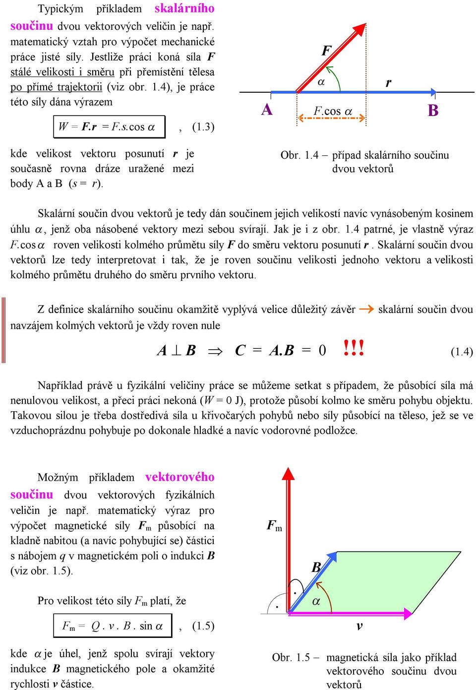 cos α r B kde velikost vektoru posunutí r je současně rovna dráze uražené mezi body A a B (s = r). Obr. 1.