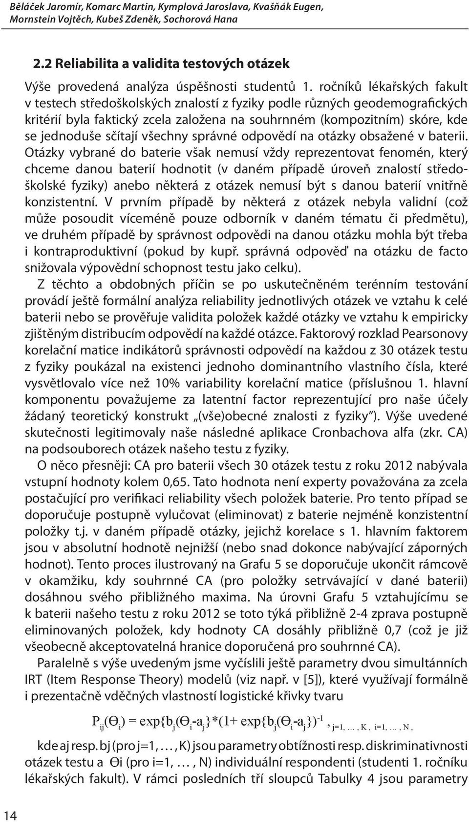 ročníků lékařských fakult v testech středoškolských znalostí z fyziky podle různých geodemografických kritérií byla faktický zcela založena na souhrnném (kompozitním), kde se jednoduše sčítají