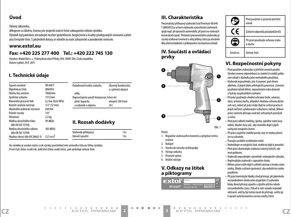 extol.eu Fax: +420 225 277 400 Tel.: +420 222 745 130 Výrobce: Madal Bal a. s., Průmyslová zóna Příluky 244, 76001 Zlín, Česká republika Datum vydání: 29.9. 2011 I.