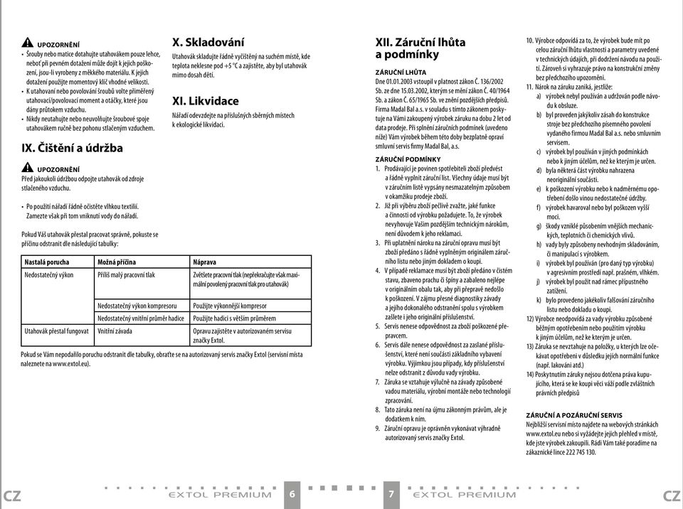 Nikdy neutahujte nebo neuvolňujte šroubové spoje utahovákem ručně bez pohonu stlačeným vzduchem. IX. Čištění a údržba Upozornění Před jakoukoli údržbou odpojte utahovák od zdroje stlačeného vzduchu.