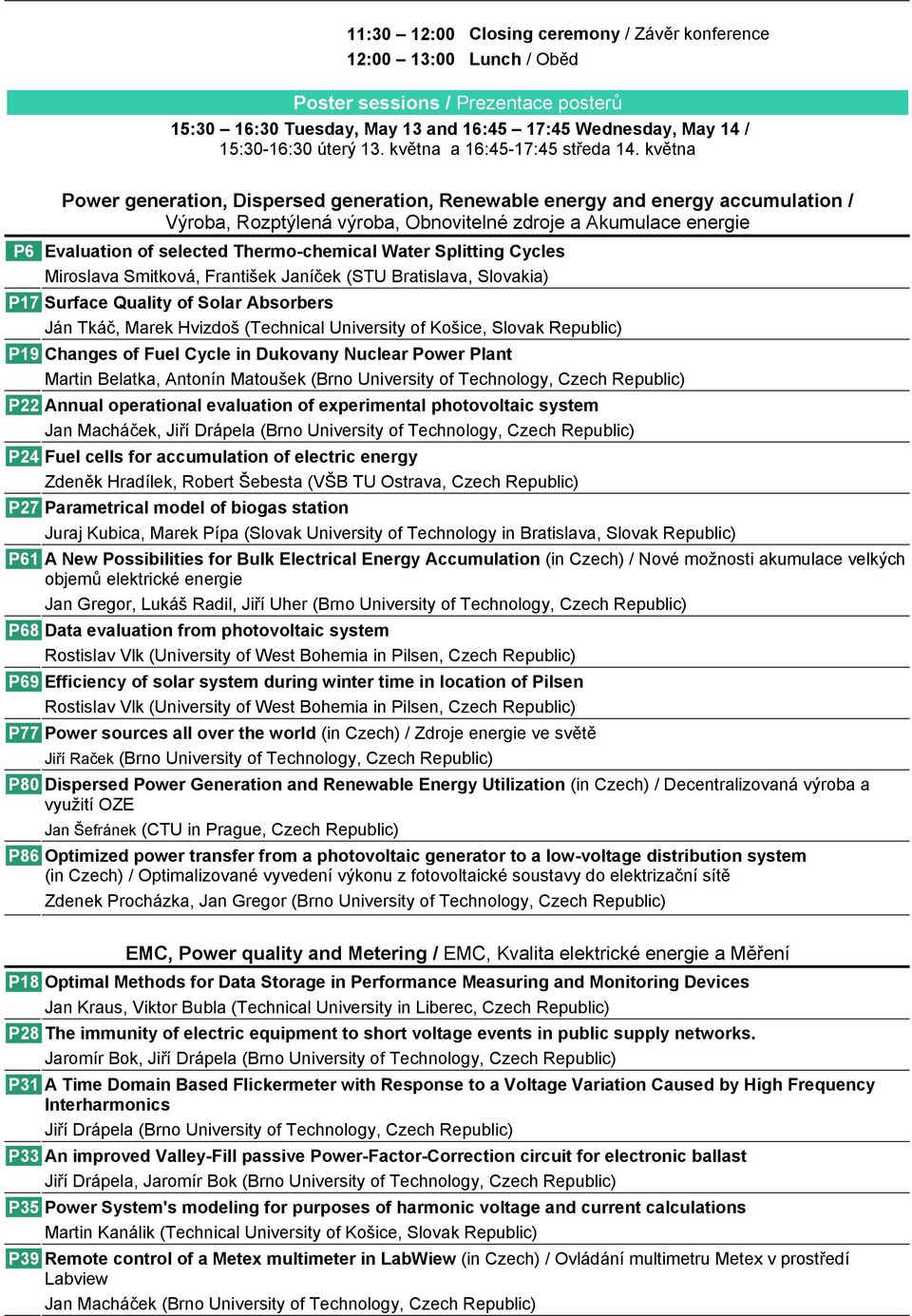 května Power generation, Dispersed generation, Renewable energy and energy accumulation / Výroba, Rozptýlená výroba, Obnovitelné zdroje a Akumulace energie P6 Evaluation of selected Thermo-chemical