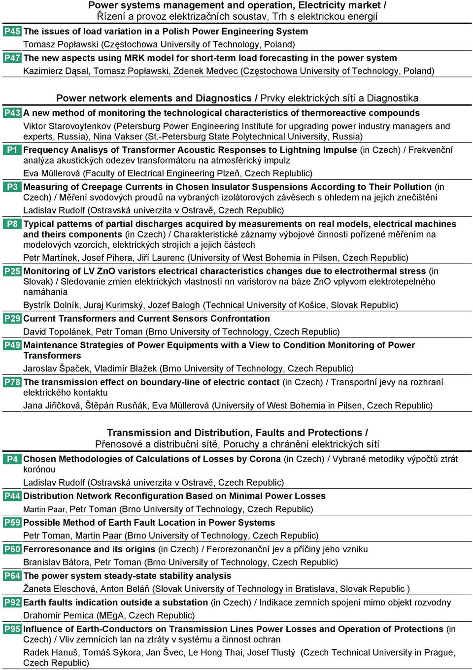 Medvec (Częstochowa University of Technology, Poland) Power network elements and Diagnostics / Prvky elektrických sítí a Diagnostika P43 A new method of monitoring the technological characteristics