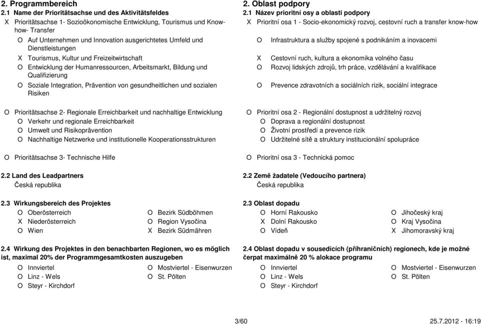 Dienstleistungen 2 X Tourismus, Kultur und Freizeitwirtschaft O Entwicklung der Humanressourcen, Arbeitsmarkt, Bildung und 1 Qualifizierung 2 O Soziale Integration, Prävention von gesundheitlichen