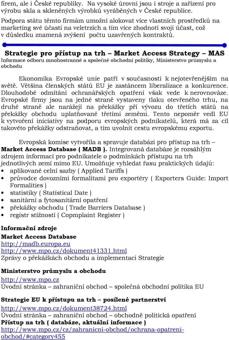 Strategie pro přístup na trh Market Access Strategy MAS Informace odboru mnohostranné a společné obchodní politiky, Ministerstvo průmyslu a obchodu Ekonomika Evropské unie patří v současnosti k