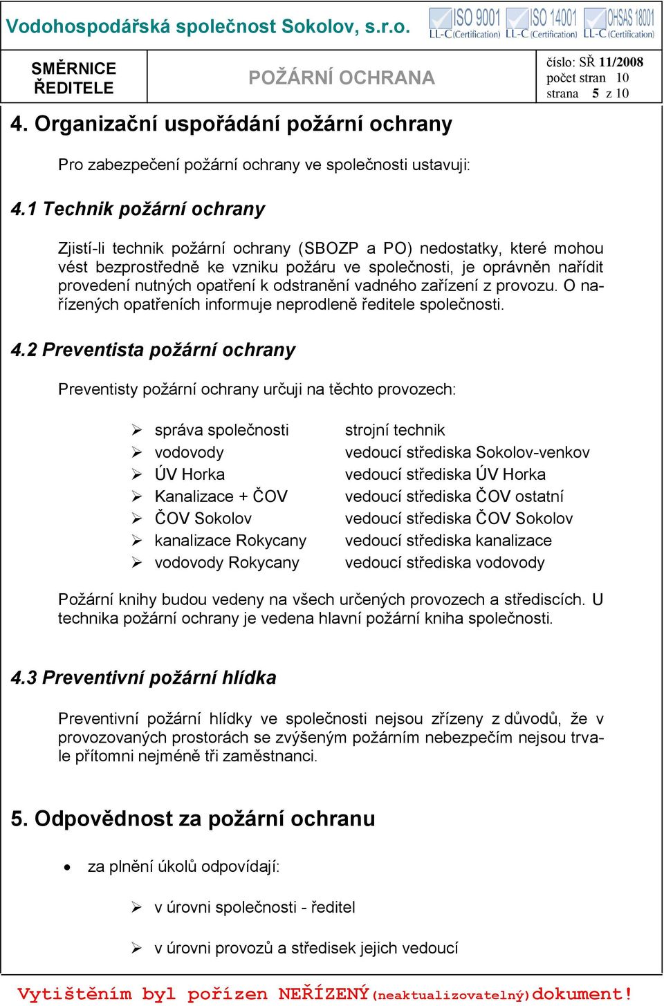 odstranění vadného zařízení z provozu. O nařízených opatřeních informuje neprodleně ředitele společnosti. 4.