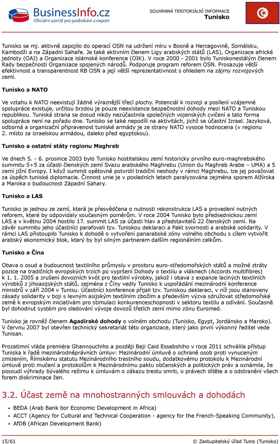 V roce 2000-2001 bylo nestálým členem Rady bezpečnosti Organizace spojených národů. Podporuje program reforem OSN.