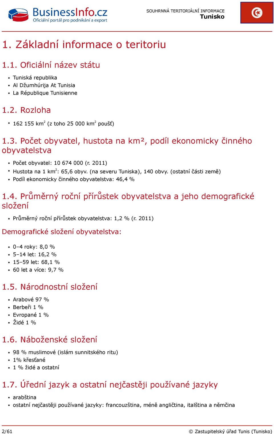 (ostatní části země) Podíl ekonomicky činného obyvatelstva: 46,4 % 1.4. Průměrný roční přírůstek obyvatelstva a jeho demografické složení Průměrný roční přírůstek obyvatelstva: 1,2 % (r.