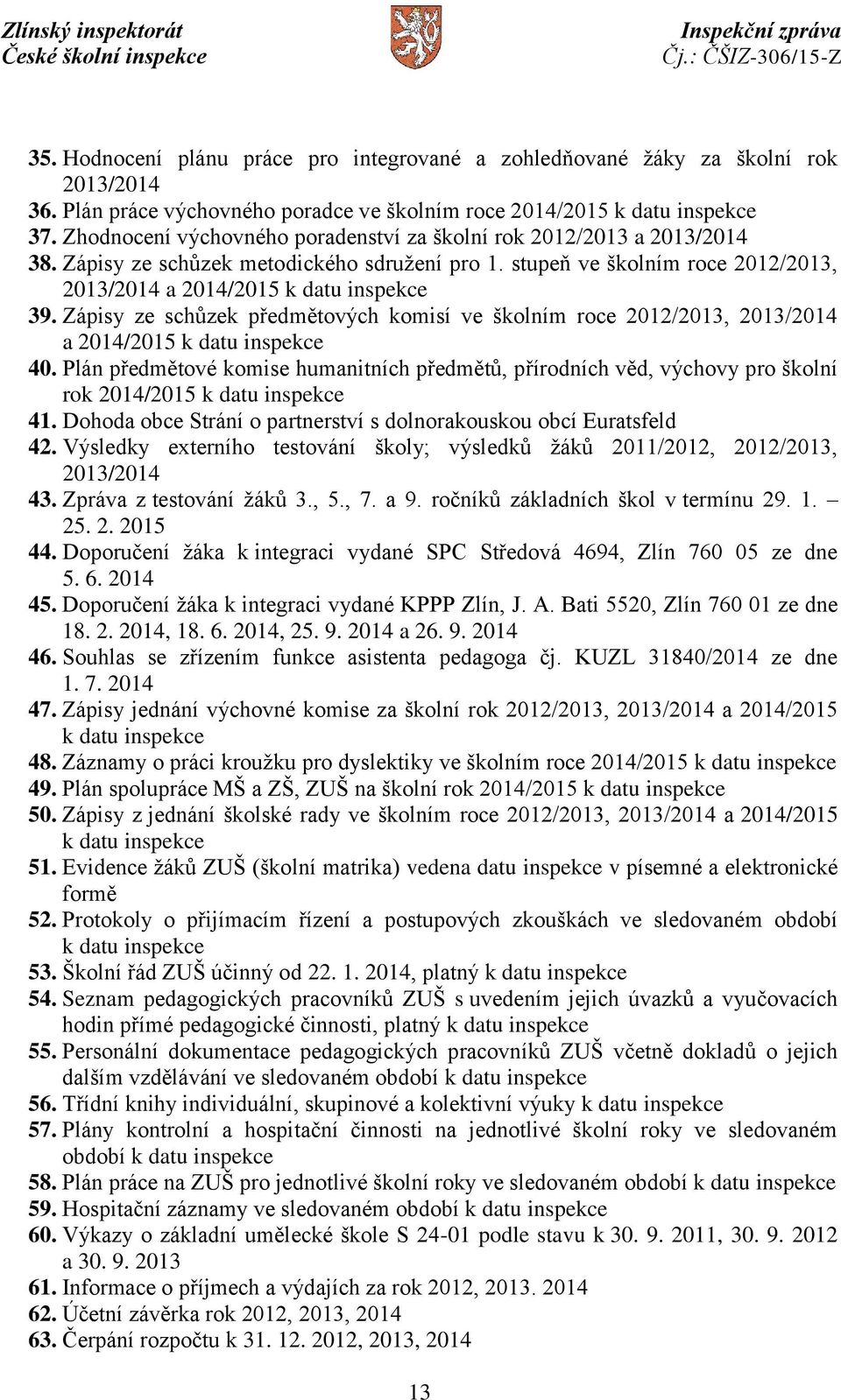Zápisy ze schůzek předmětových komisí ve školním roce 2012/2013, 2013/2014 a 2014/2015 k datu inspekce 40.