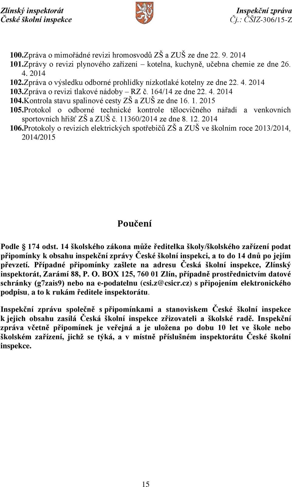 Protokol o odborné technické kontrole tělocvičného nářadí a venkovních sportovních hřišť ZŠ a ZUŠ č. 11360/2014 ze dne 8. 12. 2014 106.