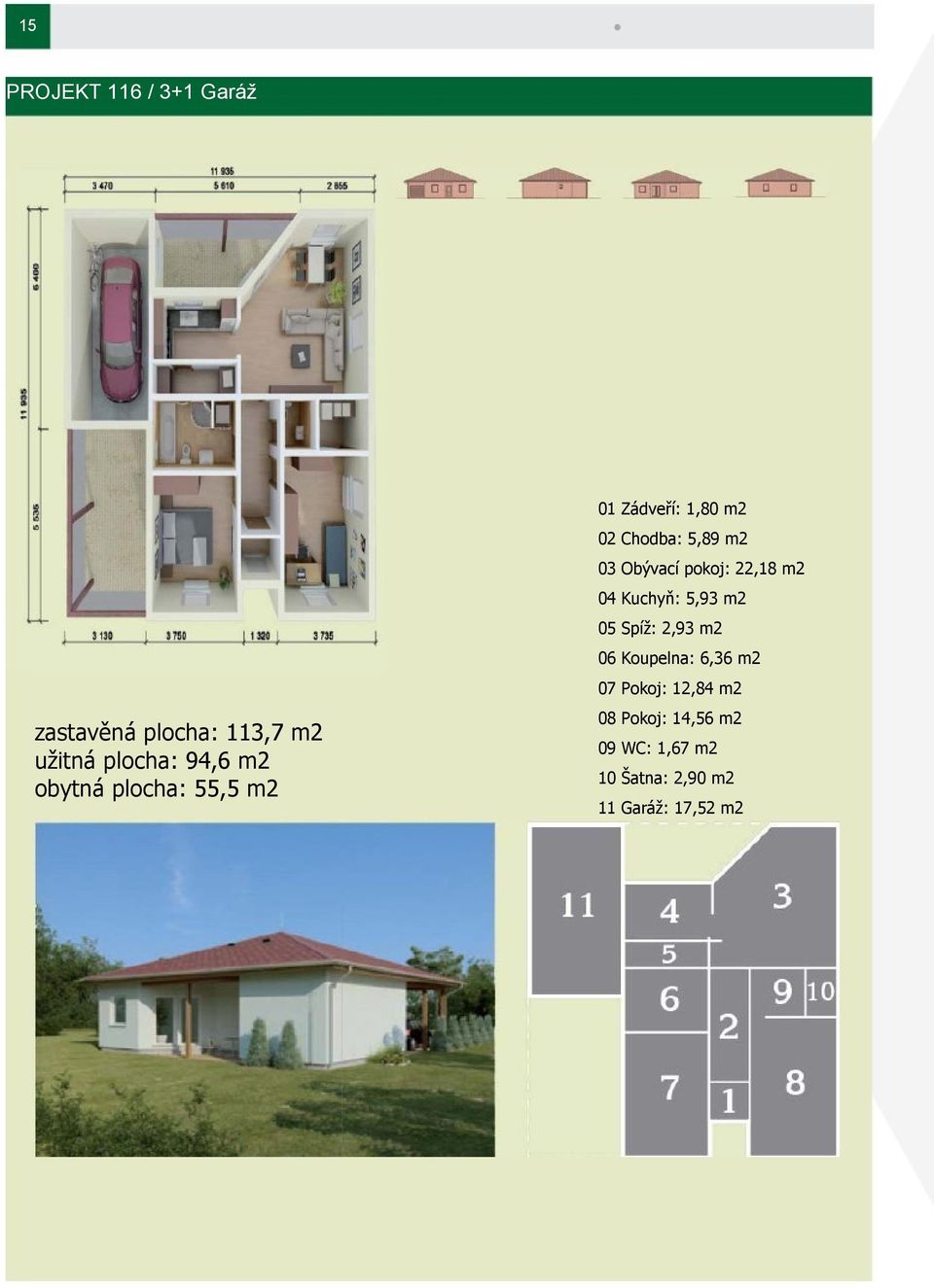 Pokoj: 12,84 m2 zastavěná plocha: 113,7 m2 užitná plocha: 94,6 m2 obytná