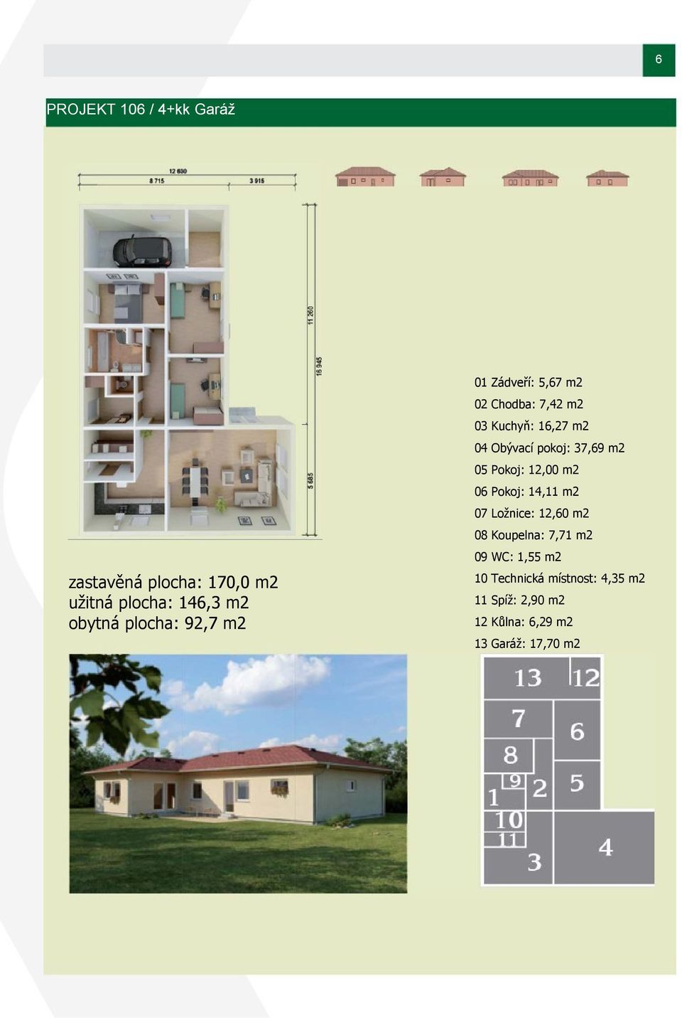 Koupelna: 7,71 m2 09 WC: 1,55 m2 zastavěná plocha: 170,0 m2 užitná plocha: 146,3 m2 obytná