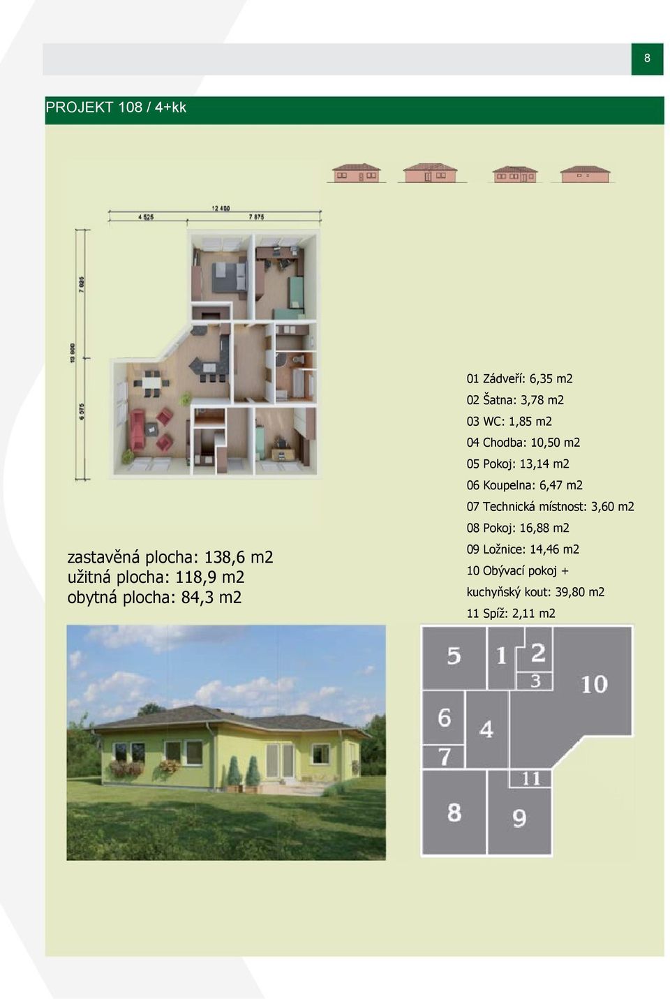 Pokoj: 16,88 m2 zastavěná plocha: 138,6 m2 užitná plocha: 118,9 m2 obytná plocha: